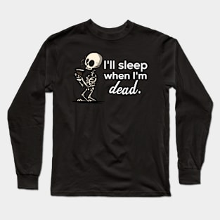 I'll Sleep When I'm Dead Long Sleeve T-Shirt